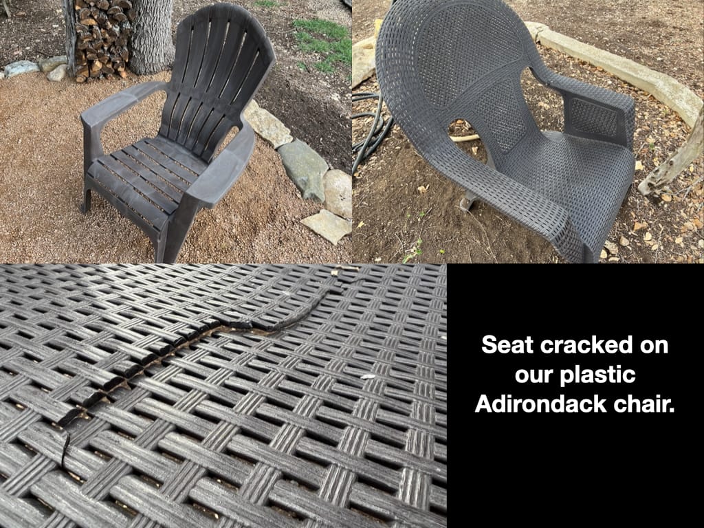 Two different types of platic Adirondack chairs we have purchased over the years. The thin plastic seats start to crack over time.